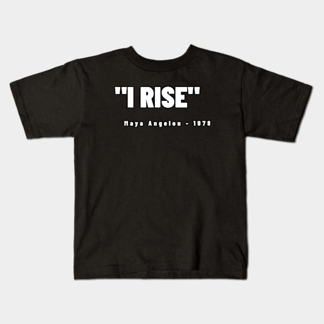 I Rise - Maya Angelou Kids T-Shirt by Pro Melanin Brand